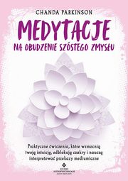 Medytacje na obudzenie szstego zmysu, Chanda Parkinson