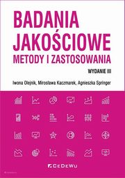 Badania jakociowe Metody i zastosowania, Kaczmarek Mirosawa, Olejnik Iwona, Springer Agnieszka