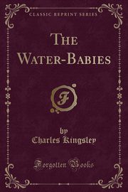 ksiazka tytu: The Water-Babies (Classic Reprint) autor: Kingsley Charles