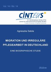 Migration und irregulre Pflegearbeit in Deutschland. Eine biographische Studie, 