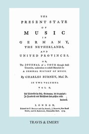 The Present State of Music in Germany, The Netherlands and United Provinces. [Vol.2.  - 366 pages.  Facsimile of the first edition, 1773.], Burney Charles