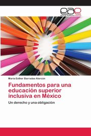 Fundamentos para una educacin superior inclusiva en  Mxico, Barradas Alarcn Mara Esther