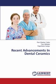 Recent Advancements In Dental Ceramics, Yadav Ravi Shankar