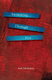 Swimming Through Fire, Michelson Seth