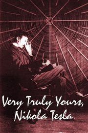 Very Truly Yours, Nikola Tesla, Tesla Nikola