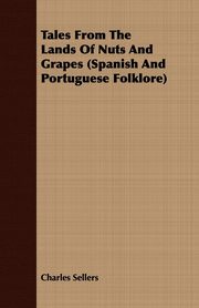 Tales from the Lands of Nuts and Grapes (Spanish and Portuguese Folklore), Sellers Charles