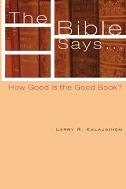 The Bible Says . . ., Kalajainen Larry R.
