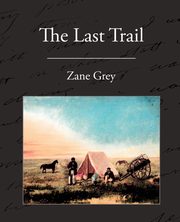 The Last Trail, Grey Zane