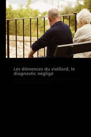 Les dmences du vieillard, le diagnostic nglig, POIROUX-C