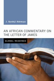 An African Commentary on the Letter of James, Adewuya J. Ayodeji