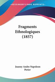 Fragments Ethnologiques (1857), Perier Joanny Andre Napoleon
