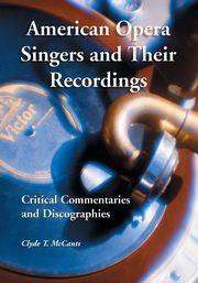 American Opera Singers and Their Recordings, McCants Clyde T.