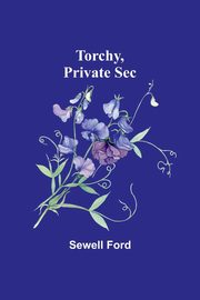 Torchy, Private Sec, Ford Sewell
