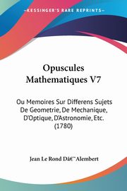 Opuscules Mathematiques V7, D??Alembert Jean Le Rond