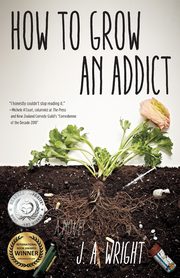 How to Grow an Addict, Wright J.A.