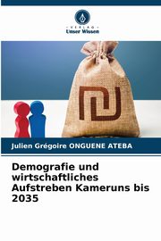 Demografie und wirtschaftliches Aufstreben Kameruns bis 2035, ONGUENE ATEBA Julien Grgoire
