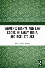 Women's Rights and Law Codes in Early India, 600 BCE-570 ACE, Raman Sita Anantha