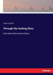 Through the looking Glass, Carroll Lewis