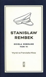 ksiazka tytu: Dziea zebrane Tom 6 Wyrok na Franciszka Kosa autor: Rembek Stanisaw