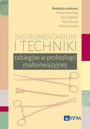 Instrumentarium i techniki zabiegw w proktologii maoinwazyjnej, Kotomska Marta, Dchr Anna, Diuwe Piotr, Wszoa Micha