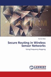 Secure Routing in Wireless Sensor Networks, Bala Suman