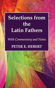 Selections from the Latin Fathers, Hebert Peter E.
