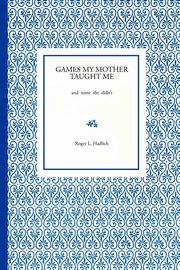 Games My Mother Taught Me, Hadlich Roger L.