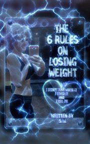 The 6 Rules on Losing Weight, S.W