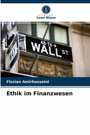 Ethik im Finanzwesen, Amirhosseini Florian