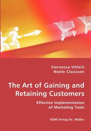 The Art of Gaining and Retaining Customers, Uhlein Vannessa