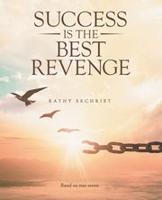 Success Is the Best Revenge, Sechrist Kathy