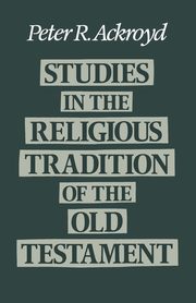Studies in the Religious Tradition of the Old Testament, Ackroyd Peter R.