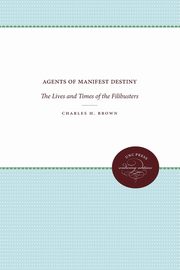 ksiazka tytu: Agents of Manifest Destiny autor: Brown Charles H.