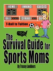 ksiazka tytu: The Survival Guide for Sports Moms autor: Luebbers Tracey