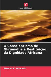 O Consciencismo de Nkrumah e a Restitui?o da Dignidade Africana, C. Onuorah Anselm