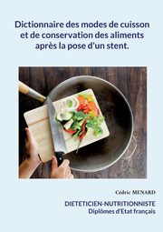 Dictionnaire des modes de cuisson et de conservation des aliments apr?s la pose d'un stent., Menard Cdric