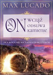 ksiazka tytu: On wci odsuwa kamienie autor: Lucado Max