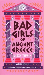 Bad Girls of Ancient Greece: Myths and Legends from the Baddies that Started it all, Tiffin Lizzy