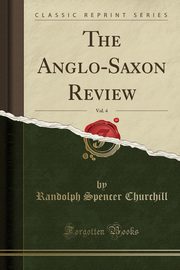 ksiazka tytu: The Anglo-Saxon Review, Vol. 4 (Classic Reprint) autor: Churchill Randolph Spencer