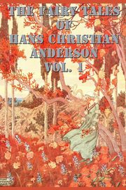 The Fairy Tales of  Hans Christian Anderson Vol. 1, Anderson Hans Christian