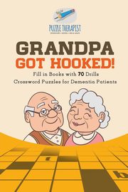Grandpa Got Hooked! | Crossword Puzzles for Dementia Patients | Fill in Books with 70 Drills, Puzzle Therapist