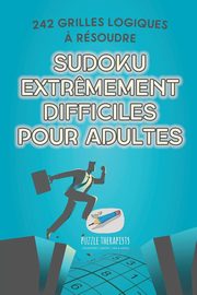 Sudoku extr?mement difficiles pour adultes | 242 grilles logiques ? rsoudre, Speedy Publishing
