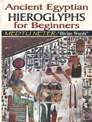 Ancient Egyptian Hieroglyphs for Beginners - Medtu Neter- 