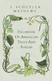 Fieldbook Of American Trees And Shrubs, Mathews F. Schuyler