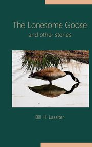 The Lonesome Goose and Other Stories, Lassiter Bill H.