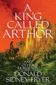 A King Called Arthor and Other Morceaux, Sidney-Fryer Donald