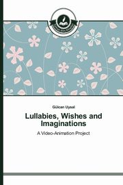 ksiazka tytu: Lullabies, Wishes and Imaginations autor: Uysal Glcan