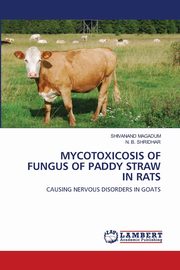 MYCOTOXICOSIS OF FUNGUS OF PADDY STRAW IN RATS, MAGADUM SHIVANAND