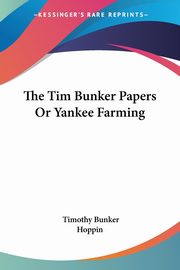 The Tim Bunker Papers Or Yankee Farming, Bunker Timothy