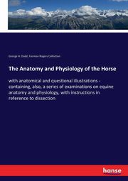 The Anatomy and Physiology of the Horse, Dadd George H.